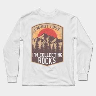 I'm Not Lost I'm Collecting Rocks Long Sleeve T-Shirt